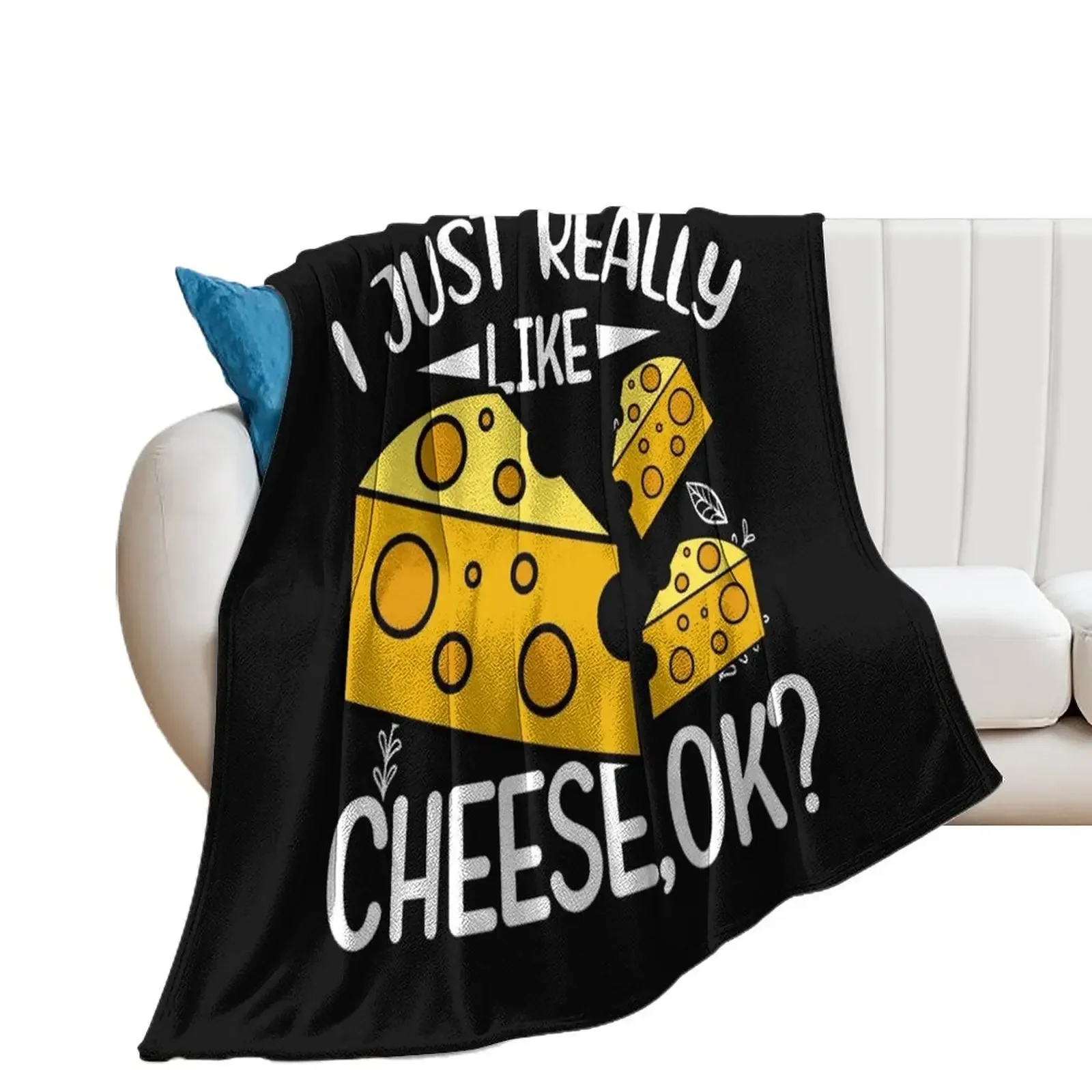 

I Just Really Like Cheese OK Funny Cheese Lover Quotes Gift Throw Blanket Hairy Blankets For Sofas Kid'S Blankets