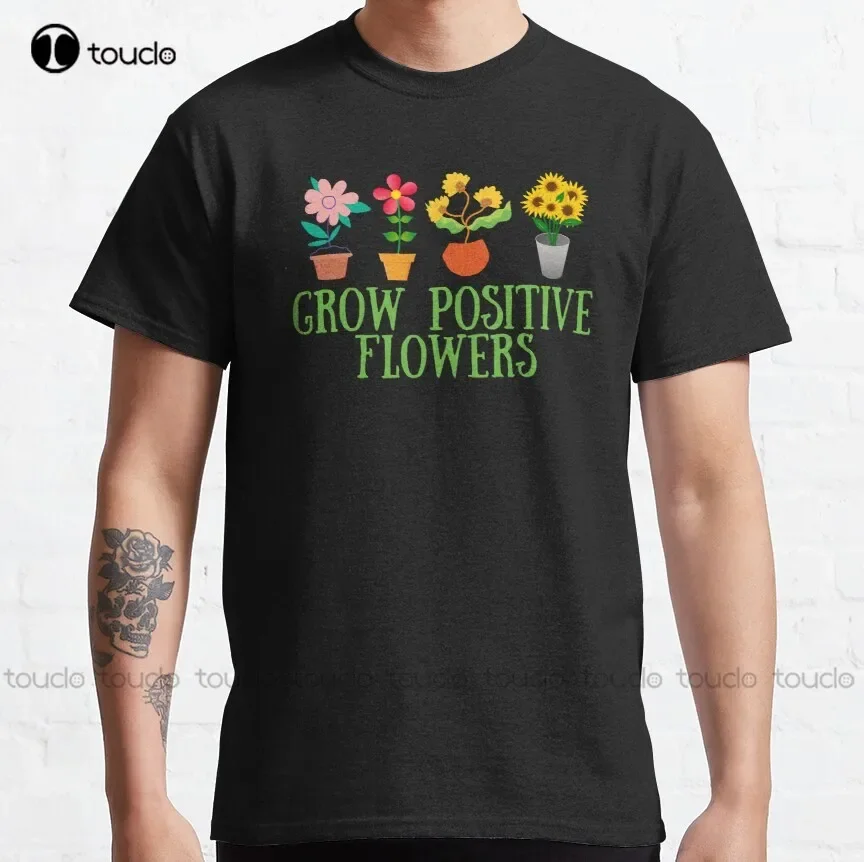 Grow Positive Flowers Classic T-Shirt Size T Shirts Fashion Creative Leisure Funny Harajuku T-Shirt Xs-5Xl All Seasons New