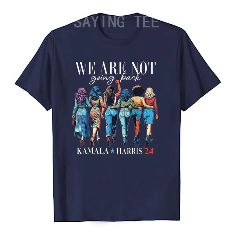 We Are Not Going Back Kamala Harris Waltz 24 Madam President T-Shirt Feminism Sisters Gifts Women's Fashion Feminist Saying Tee