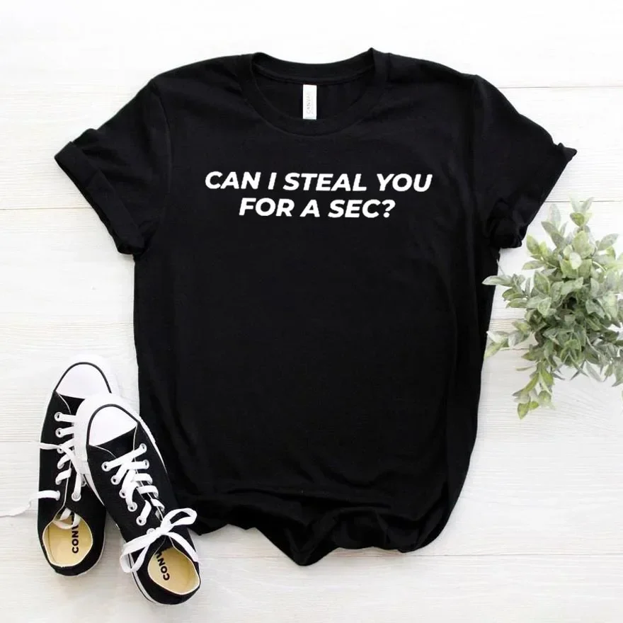 Casual Funny t shirt For Lady Girl Top Tee Can I Steal You For A Sec Print Women tshirt Cotton Hipster women clothing y2k