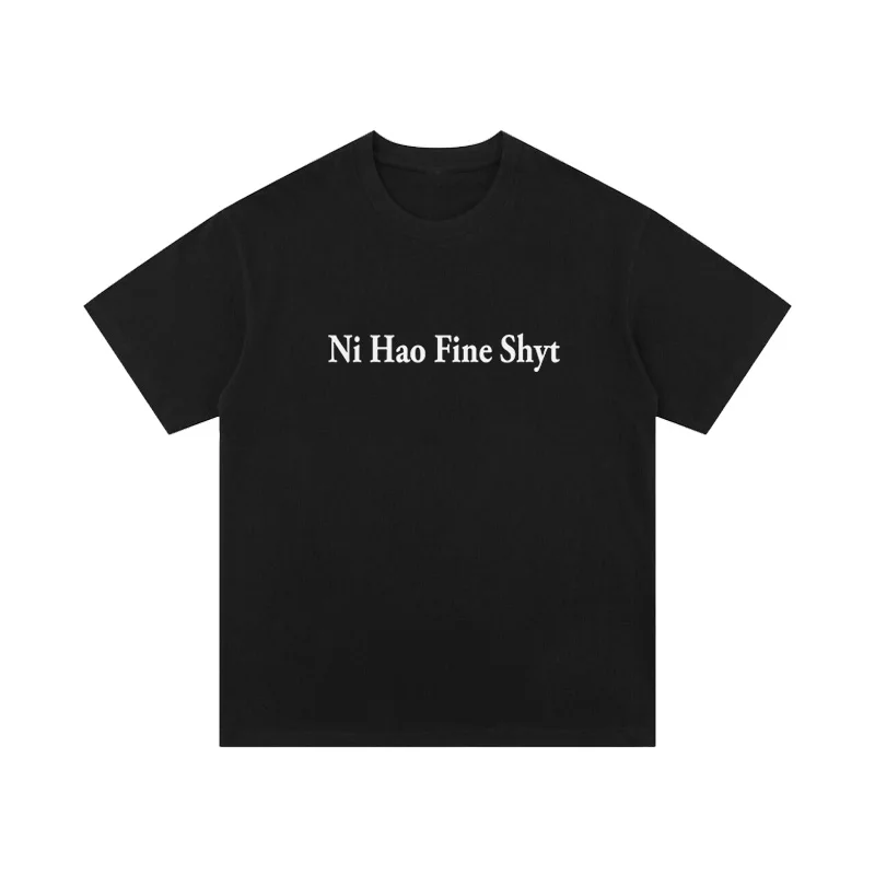 

Ni Hao Fine Shyt English Slogan Short-sleeved T-shirt Loose Summer Casual Pure Cotton Versatile Men and Women