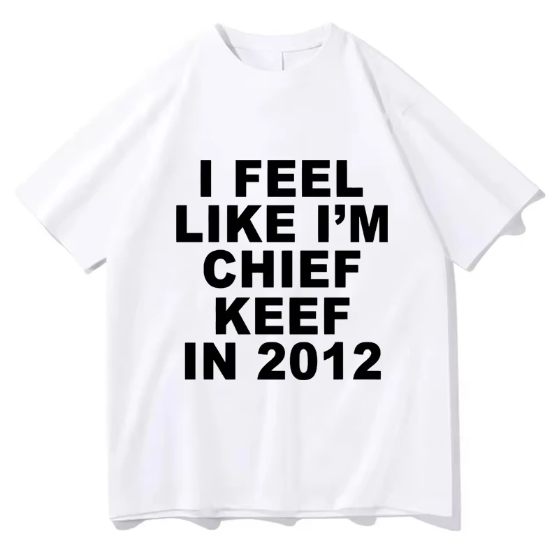 Women Clothing I Feel Like I'm Chief Keef in 2012 Print Plus Size T-shirt Summer Casual Fashion Short Sleeve Tops Tees