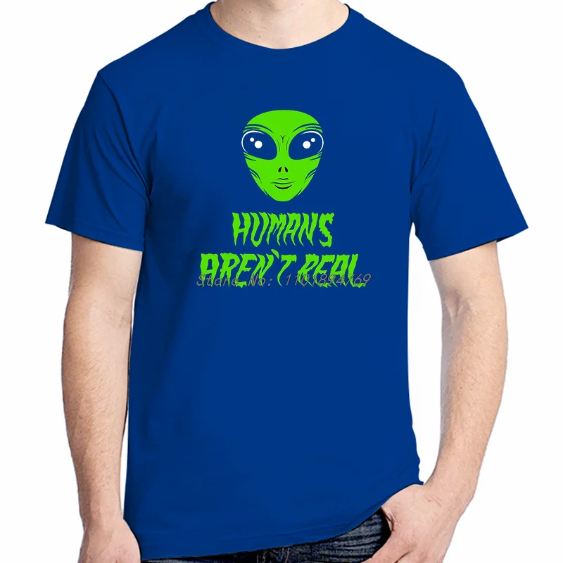 A Real Tee For An Alien You Saying Humans Arent Real Tshirt Design Ufo Summer Fashion Cotton Short Sleeve T-Shirts Mens Clothes