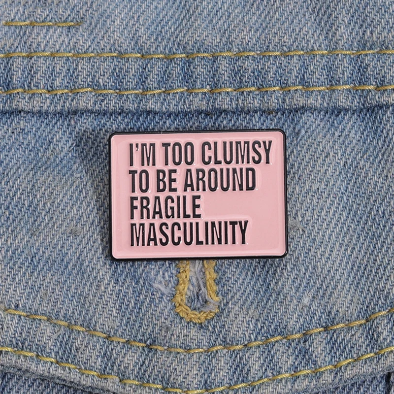 

Feminist Enamel Pins I’m Too Clumsy To Be Around Fragile Masculinity Brooches Shirt Lapel Badges Pink Jewelry Gift