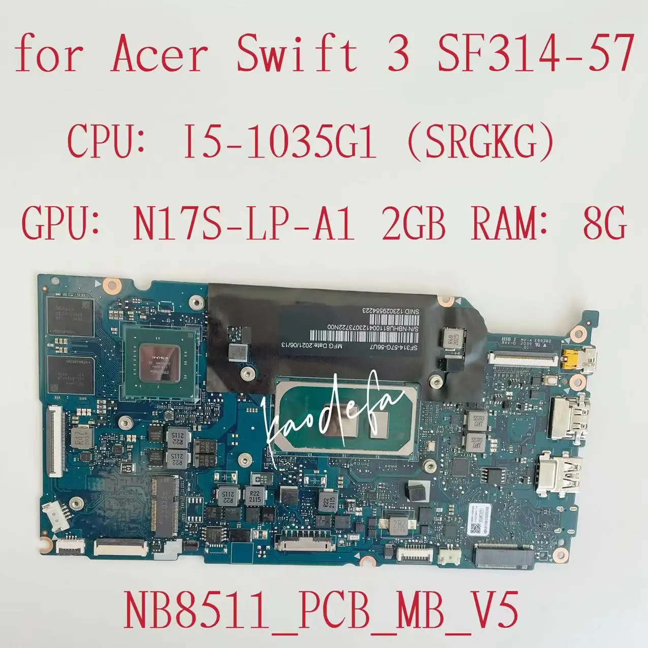 

NB8511_PCB_MB_V5 Mainboard For Acer Swift SF314-57 Laptop Motherboard CPU:I5-1035G1 SRGKG GPU:N17S-LP-A1 2GB RAM:8GB NBHU811004