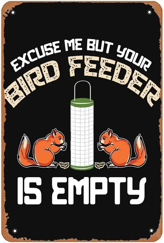 Excuse Me Your Bird Feeder Is Empty Gag Funny Gifts for Squirrel Lovers Metal Signs Vintage Man Cave Bathroom Garden Bar Ki sign