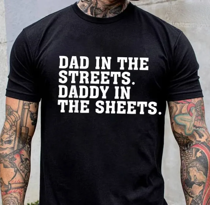 

Dad In The Streets Daddy In The Sheets Shirt, Funny Mens Gift For Father,Husband