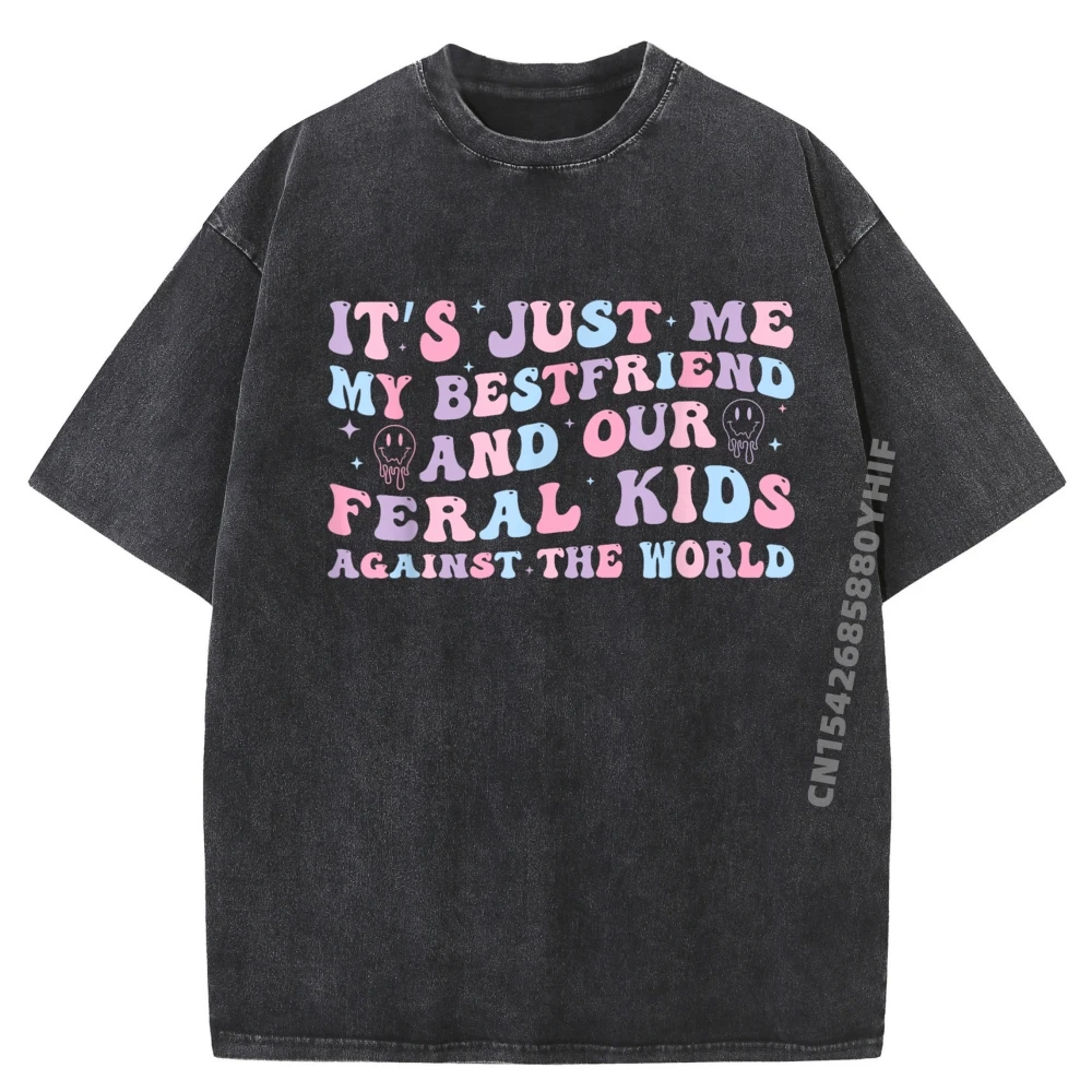 

It's Just Me My Bestfriend And Our Feral Kids Against World Wholesale Tshirts 100 Pcs Graphic T Shirts Mens Funny Washed Tops