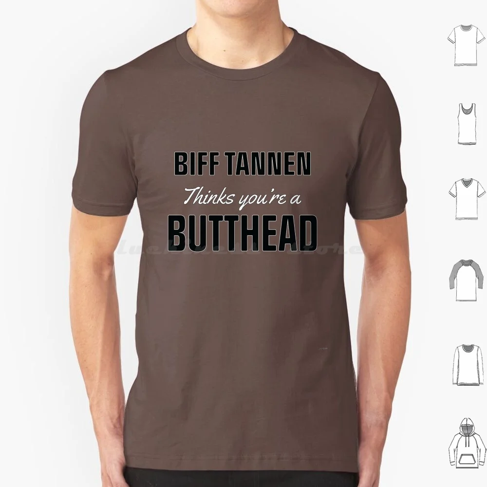 Biff Tannen Thinks You'Re A Butthead T Shirt 6Xl Cotton Cool Tee Marty Doc Brown Bttf Back To The Future Time Travel Hill