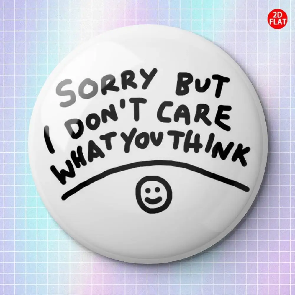 2D Flat I'm Sorry I Don't Care What You Think Brooch Pin Badge Fashion For Jeans Clothes Backpack Hat Gift S