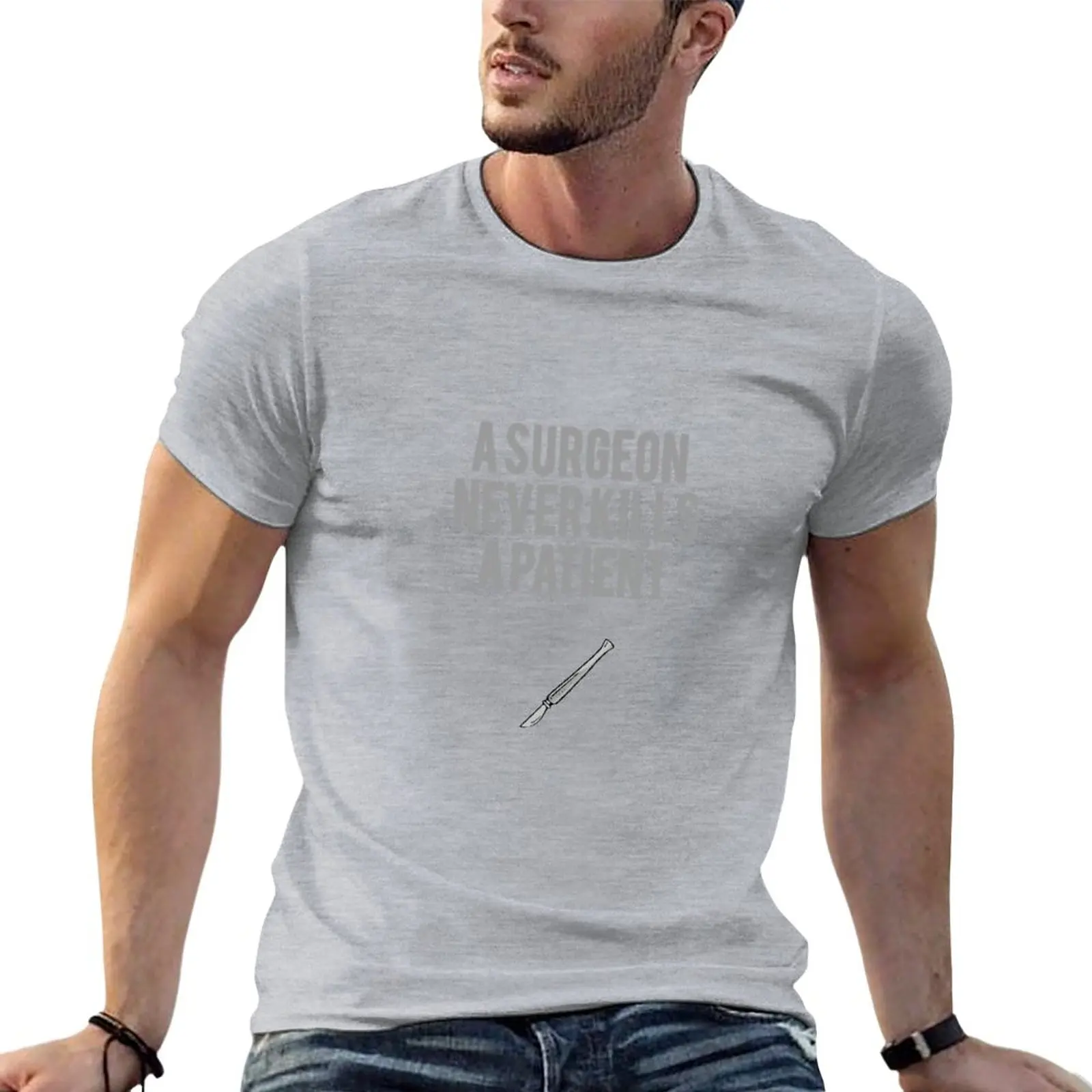 Surgeon Never Kills... T-Shirt vintage t shirt plus size tops funny t shirt mens graphic t-shirts funny