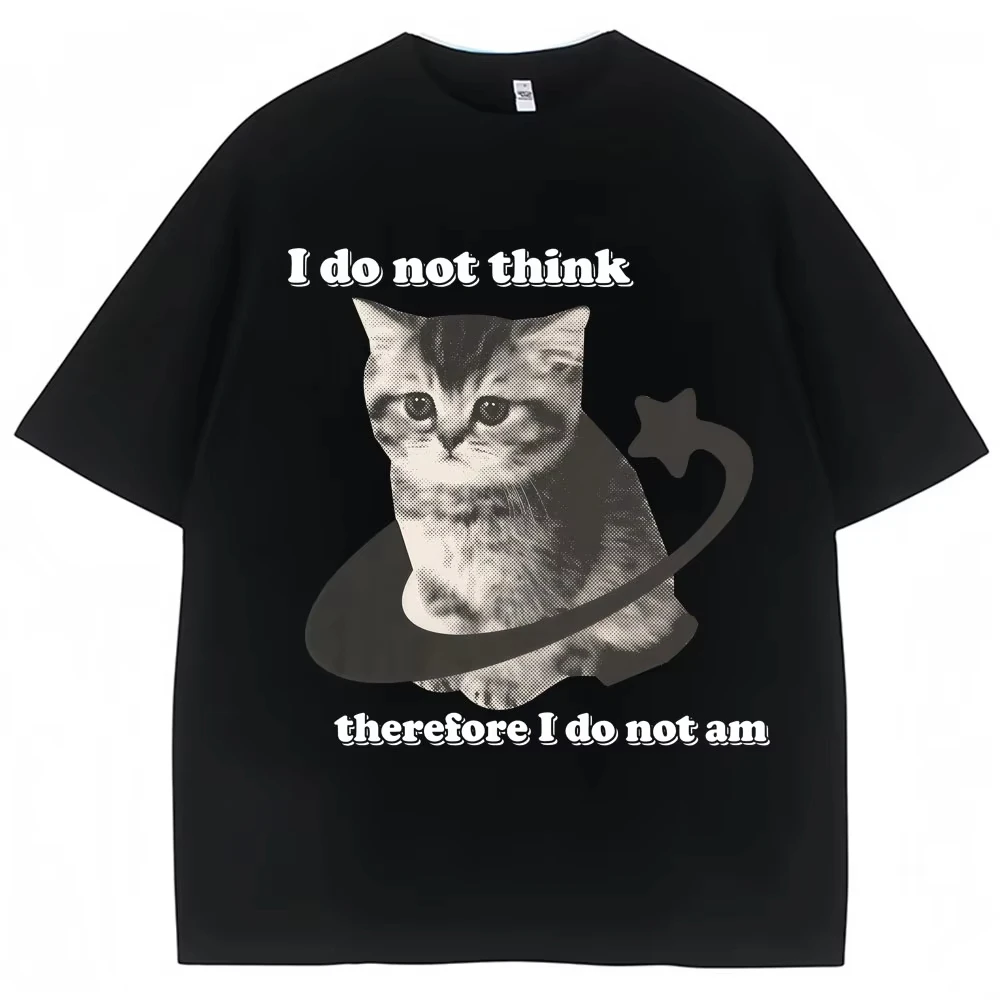 I Do Not Think Therefore I Do Not Am Funny Cat Meme T Shirt Men Women Fashion Vintage Y2k Kitten T-shirts Loose T Shirts