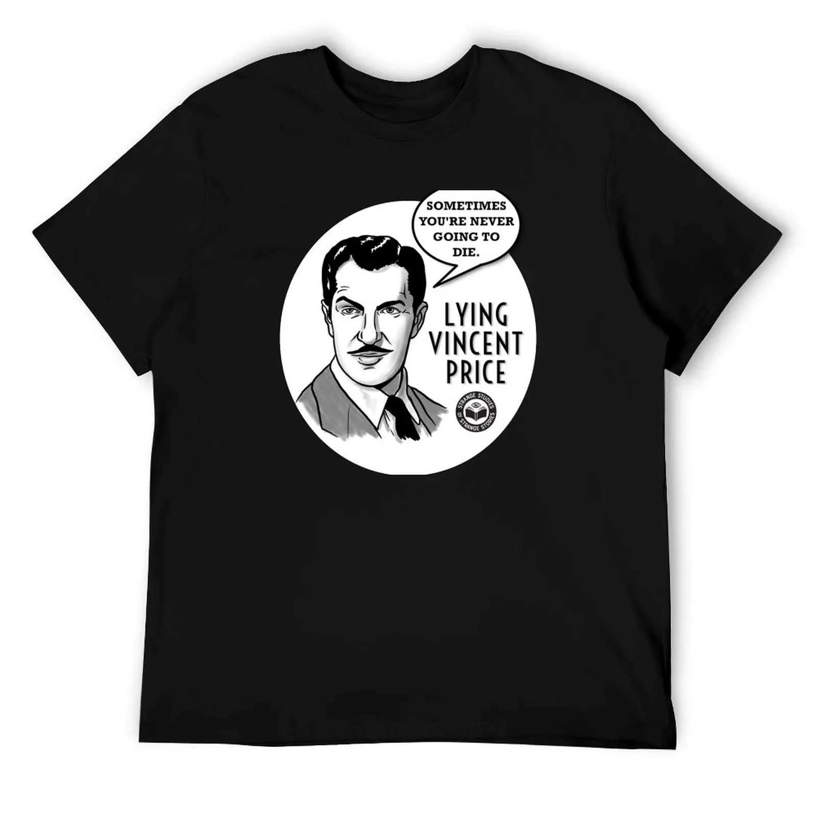 

Lying Vincent Price - Sometimes You're Never Going to Die - Black T-Shirt t shirt man plain T-Shirt