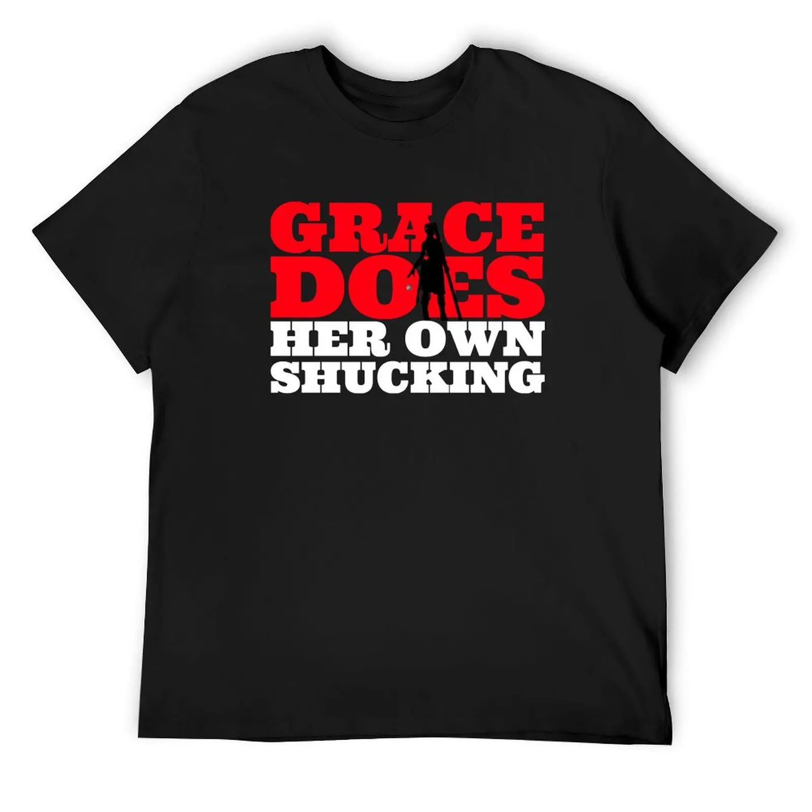 Grace Does Her Own Shucking TShirt T-Shirt affliction shirts cotton man t-shirts customs mens graphic t-shirts