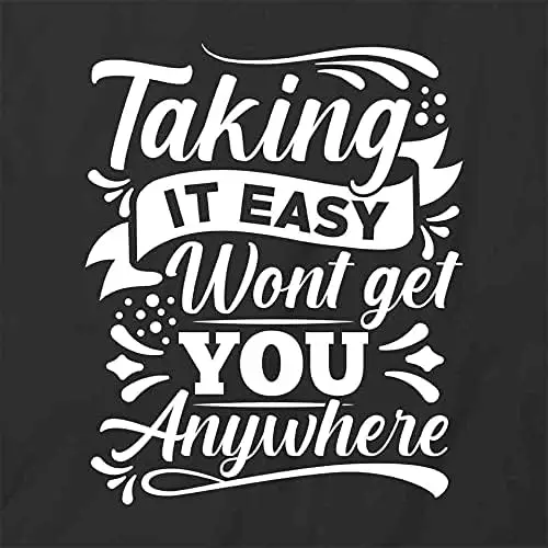 Taking It Easy Wont Get You Anywhere T-Shirt | Black, Printed Tees, Graphic Tshirts