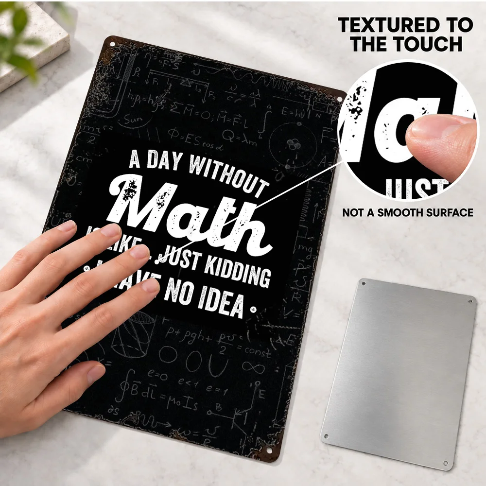 A Day Without Math Mathematics Textured Metal Poster Customized Aluminum Sign Monochrome Wall Art For Study Decor Scholar Gift