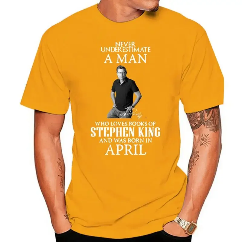 

Men t shirt Never Underestimate A Man Who Loves Books Of Stephen King And Was Born In April Women t-shirt