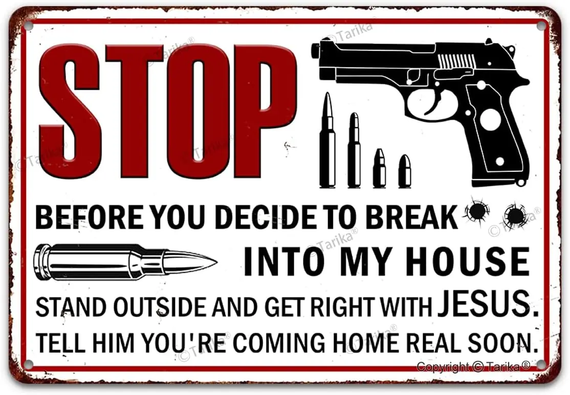 Funny Warning Tin Sign, Stop Before You Decide To Break Into My House Stand Outside And Get Right With Jesus Tell Him You;Re