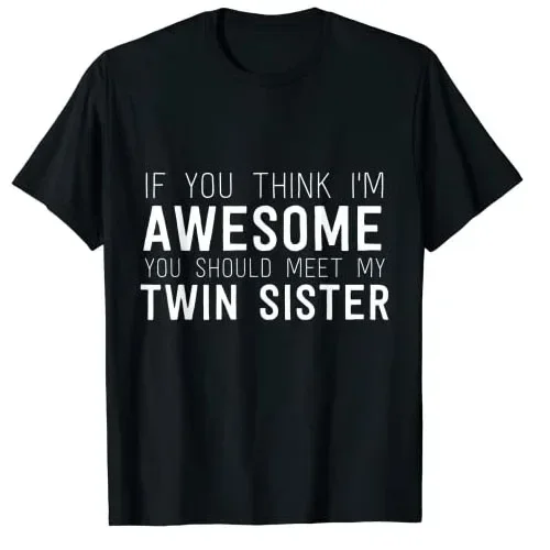 

If You Think I'm Awesome Meet My Twin Sister Funny T-Shirt Letters Printed Sayings Graphic Tee Top Women's Fashion Causal Outfit