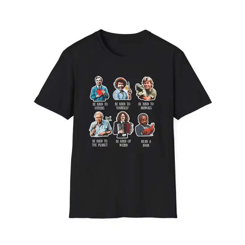 Be Kind, Nostalgia Unisex T-Shirt - Mr Rogers, Steve Irwin, David Attenborough, Weird Al, Levar Burton,