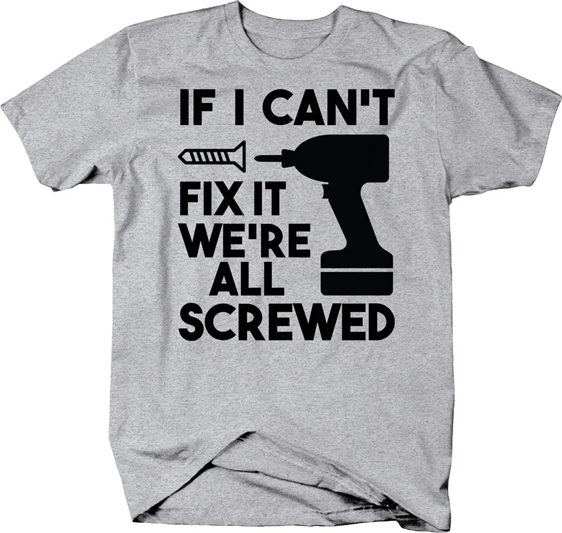 إذا لم أستطيع إصلاحها، فإننا جميعا مثقاب كهربائي. مضحك الماهر تي شيرت. الصيف القطن قصير الأكمام س الرقبة رجل تي شيرت جديد S-3XL #3