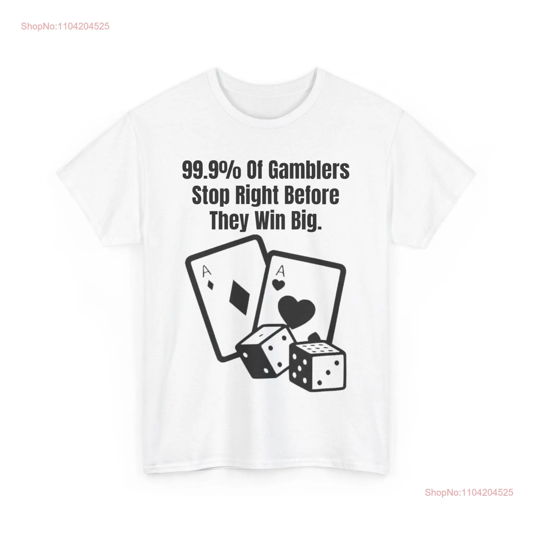 99 9 Of Gamblers Stop Right Before They Win Big Funny T Shirt Meme Ironic Gambling long or short sleeves