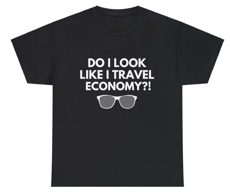 

Do I Look Like I Travel Economy! Novelty T-Shirt/Tee/Top.