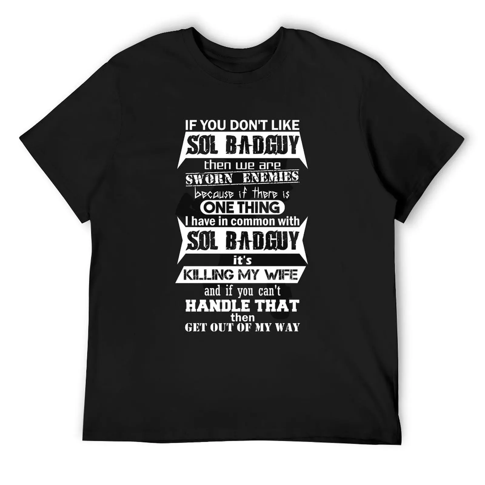 

If You Don't Like Sol Badguy... T-Shirt cute clothes cotton man t-shirts graphics t shirts for men graphic