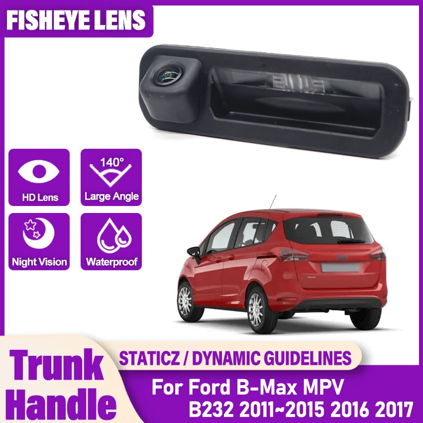 For Ford B-Max MPV B232 2011~2017 Trunk Handle Rear View Camera  HD CCD Night Vision Backup Reverse Parking Fisheye Camera