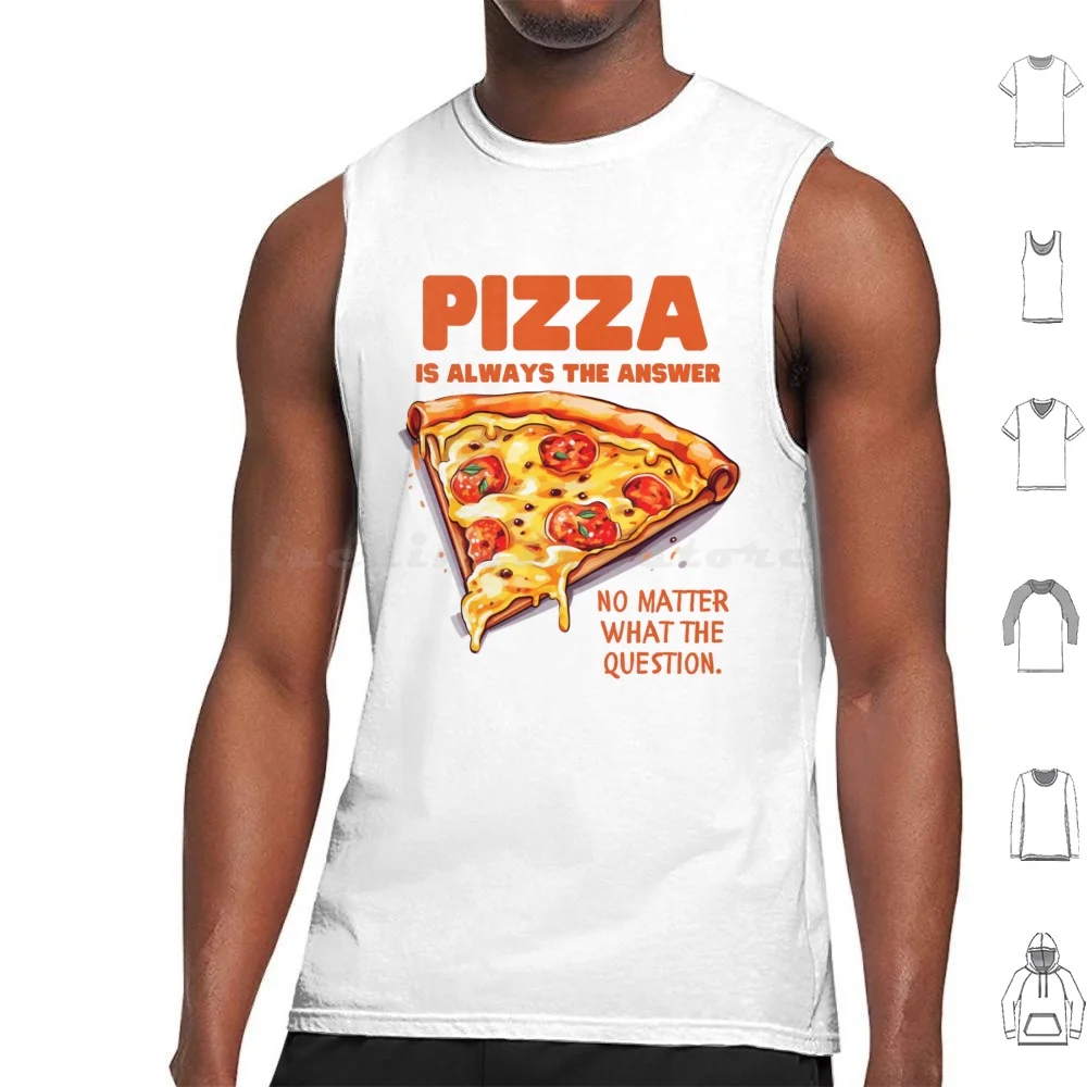 Pizza Is Always The Answer Tank Tops Print Cotton Pizza Is Always The Answer No Matter What Question Pizza Always