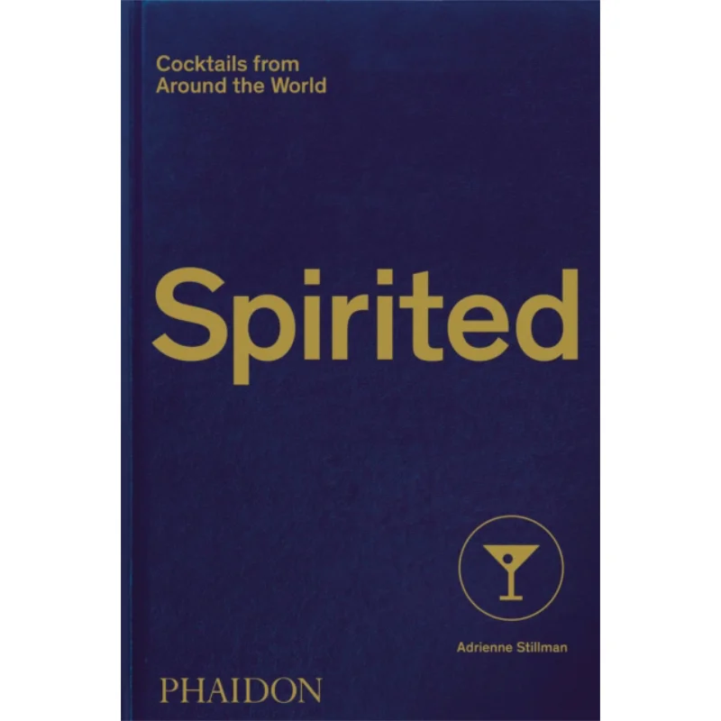 Spirited  Cocktails From Around The World Adrienne Stillman Phaidon Press 9781838661618 Book