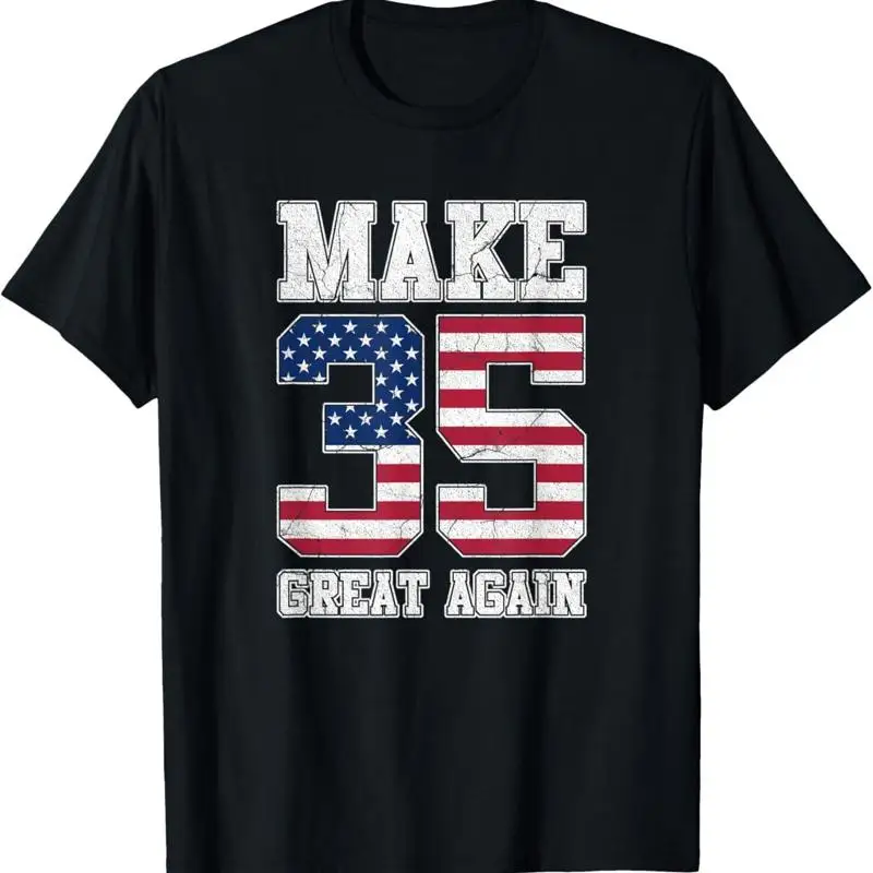 Make 35 Great Again 35th Birthday Patriotic 4th of July or T Shirt