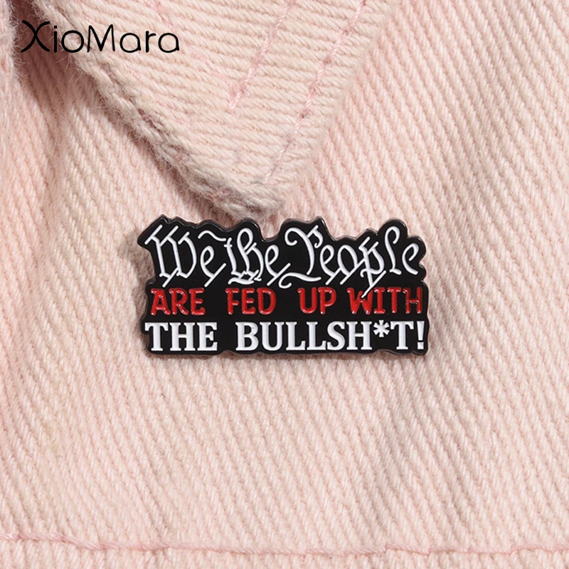 The People Are Fed Up The Bullshit Enamel Pin Custom Quotes Metal Brooch Lapel Backpack Badge Jewelry Accessories Wholesale