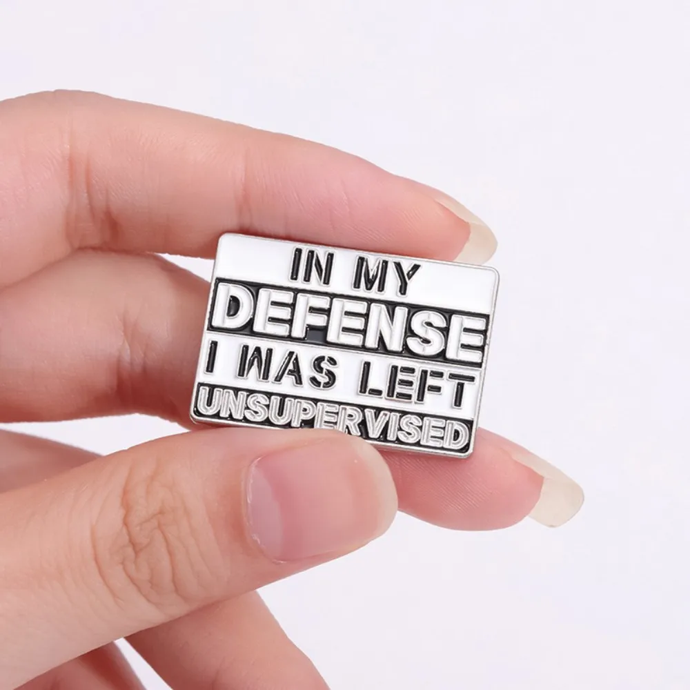 In My Defense I Was Left Unsupervised Enamel Pins Sarcastic Humor Brooches Lapel Collar Badge Funny Jewelry Gift For Friend