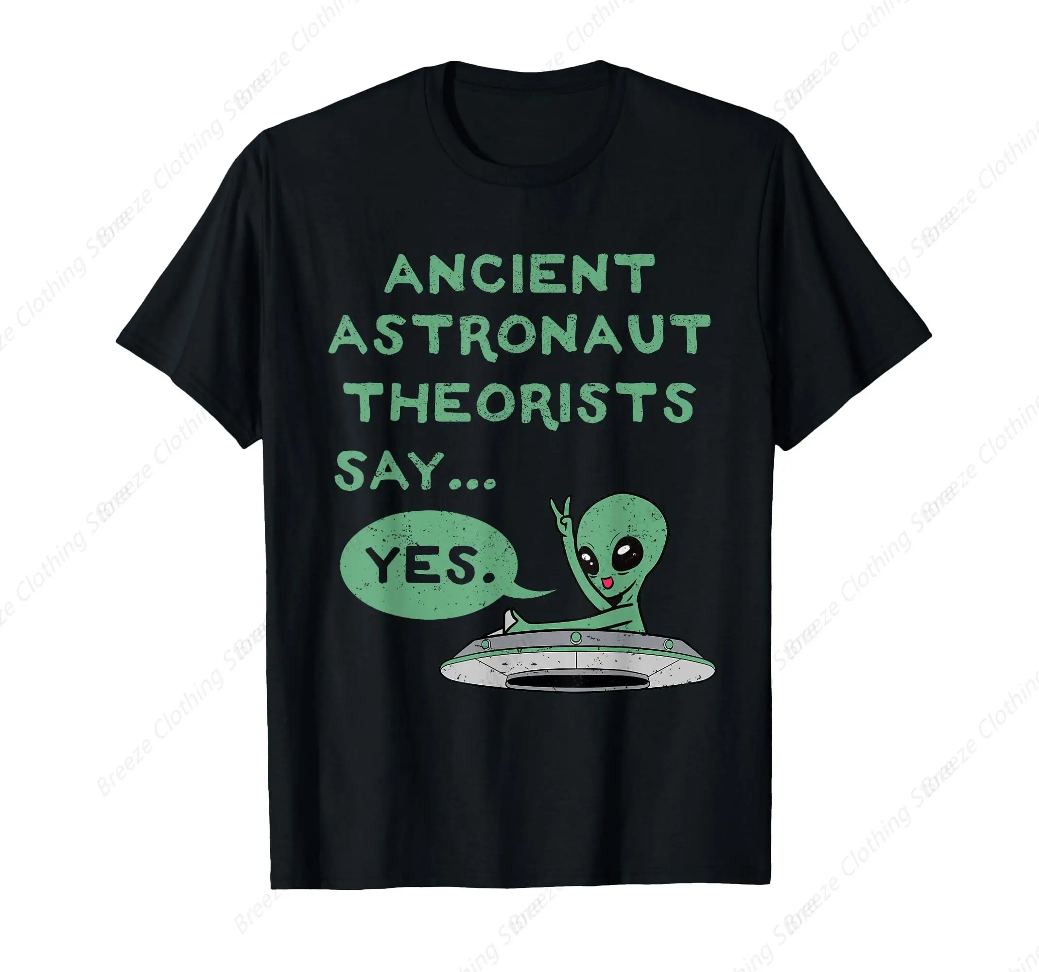 

Ancient Astronaut Theorists Say Yes Alien UFO Outer Space T-Shirt