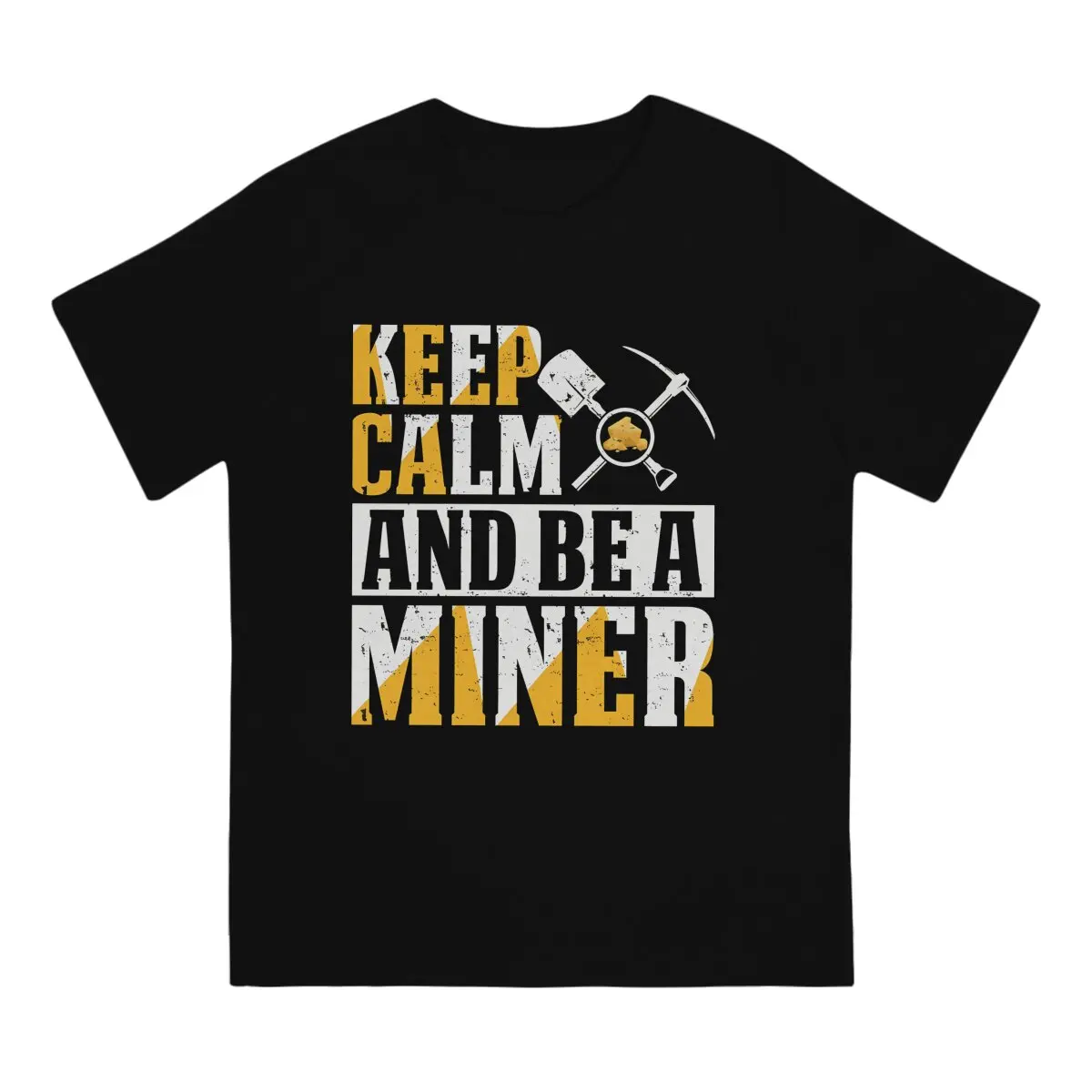 Keep Calm And Be A Miner T Shirt for Men Cotton Vintage T-Shirts Crew Neck prospecting Tee Shirt Short Sleeve Clothing Summer