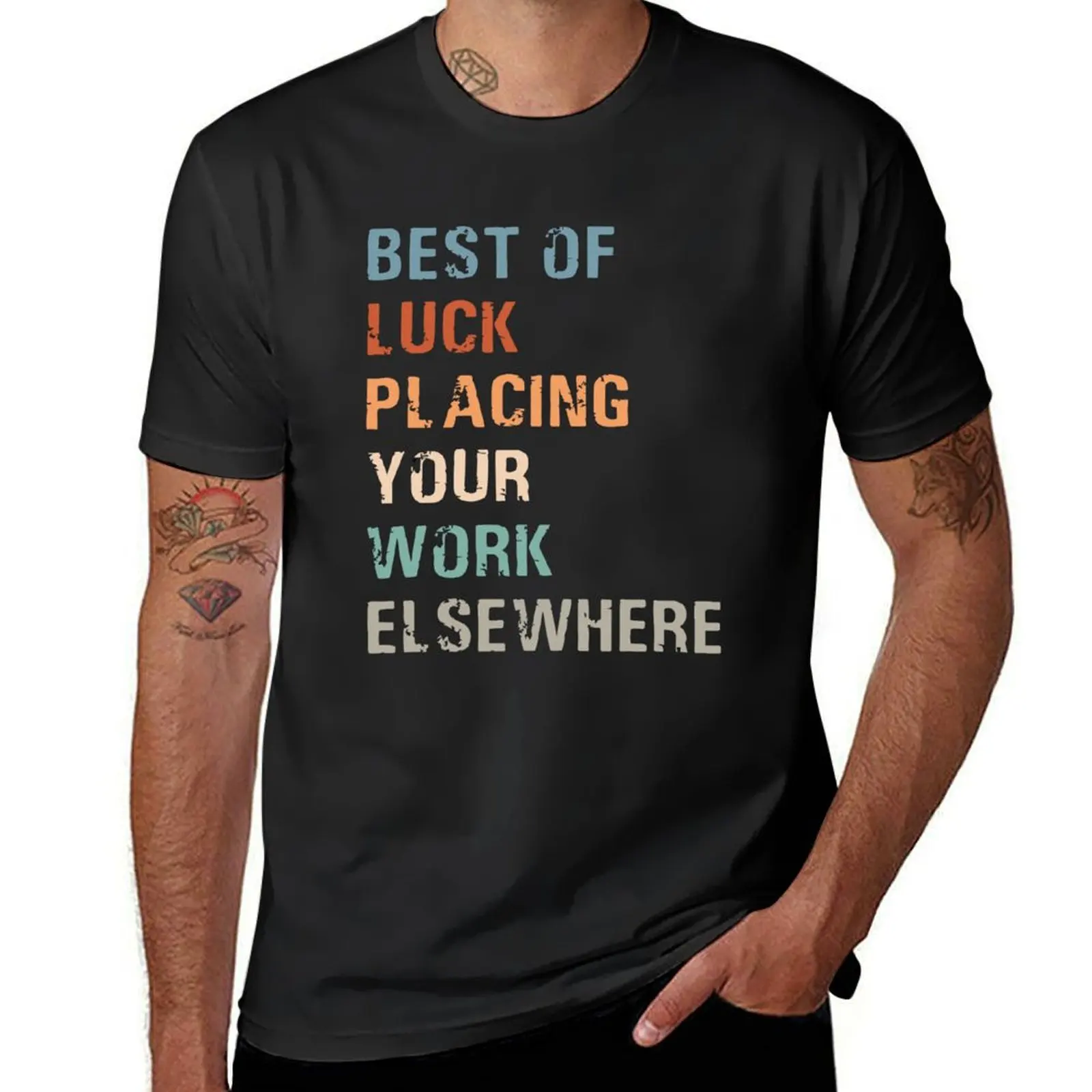 Best Of Luck Placing Your Work Elsewhere T-Shirt oversizeds tops customizeds mens tall t shirts