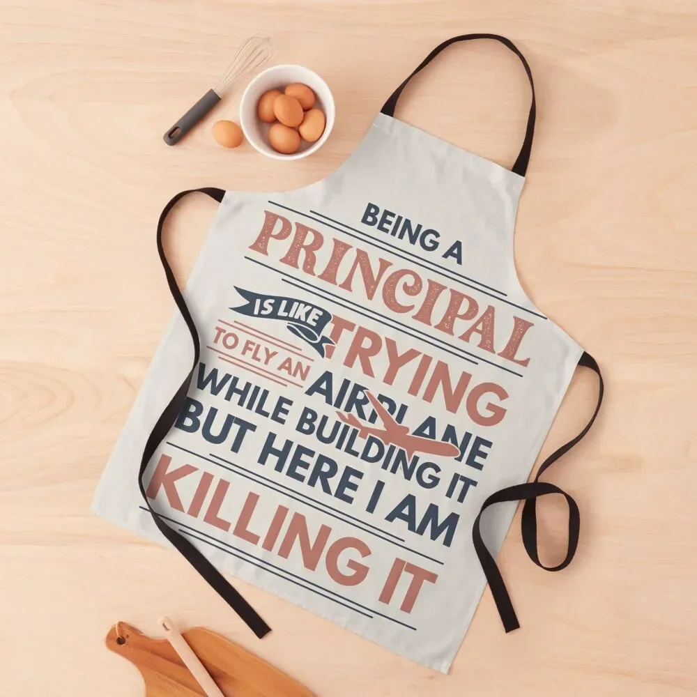 Being A Principal Is Like Trying To Fly An Airplane While Building It But Here I Am Killing It Funny Gift idea Principal Apron