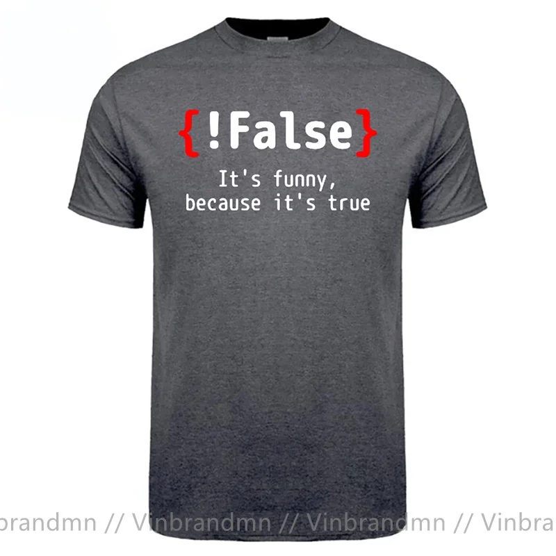 !False It's Funny Because It's True Programming Joking Cotton T-Shirt Humor Birthday Gifts For Men Boyfriend Best Friend T Shirt