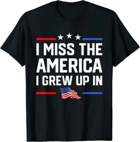 I Miss The America I Grew Up In USA Flag American Patriotic Unisex T-Shirt