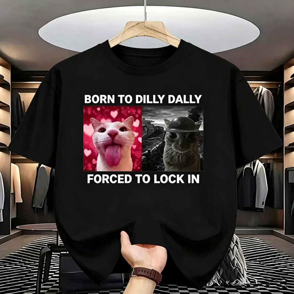 Born To Dilly Dally Forced To Lock in Funny Cat Meme Women Clothing Short Sleeve Round Neck Printing Pullover T-shirts