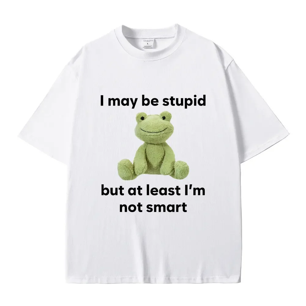 I May Be Stupid But A Least I'm Not Smart Funny Frog Meme T Shirt Men Cotton Casual Short Sleeve T-shirt Loose Harajuku T Shirts