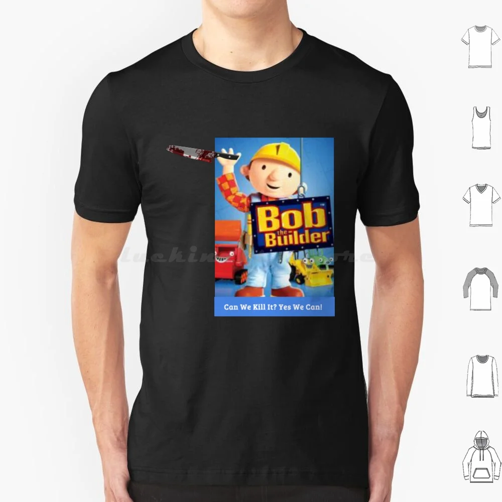 Bob The Killer T Shirt 6xl Cotton Cool Tee Bob The Builder Bob Builder Tv Show Scoop The Builder Bob The Builder Meme Bob The