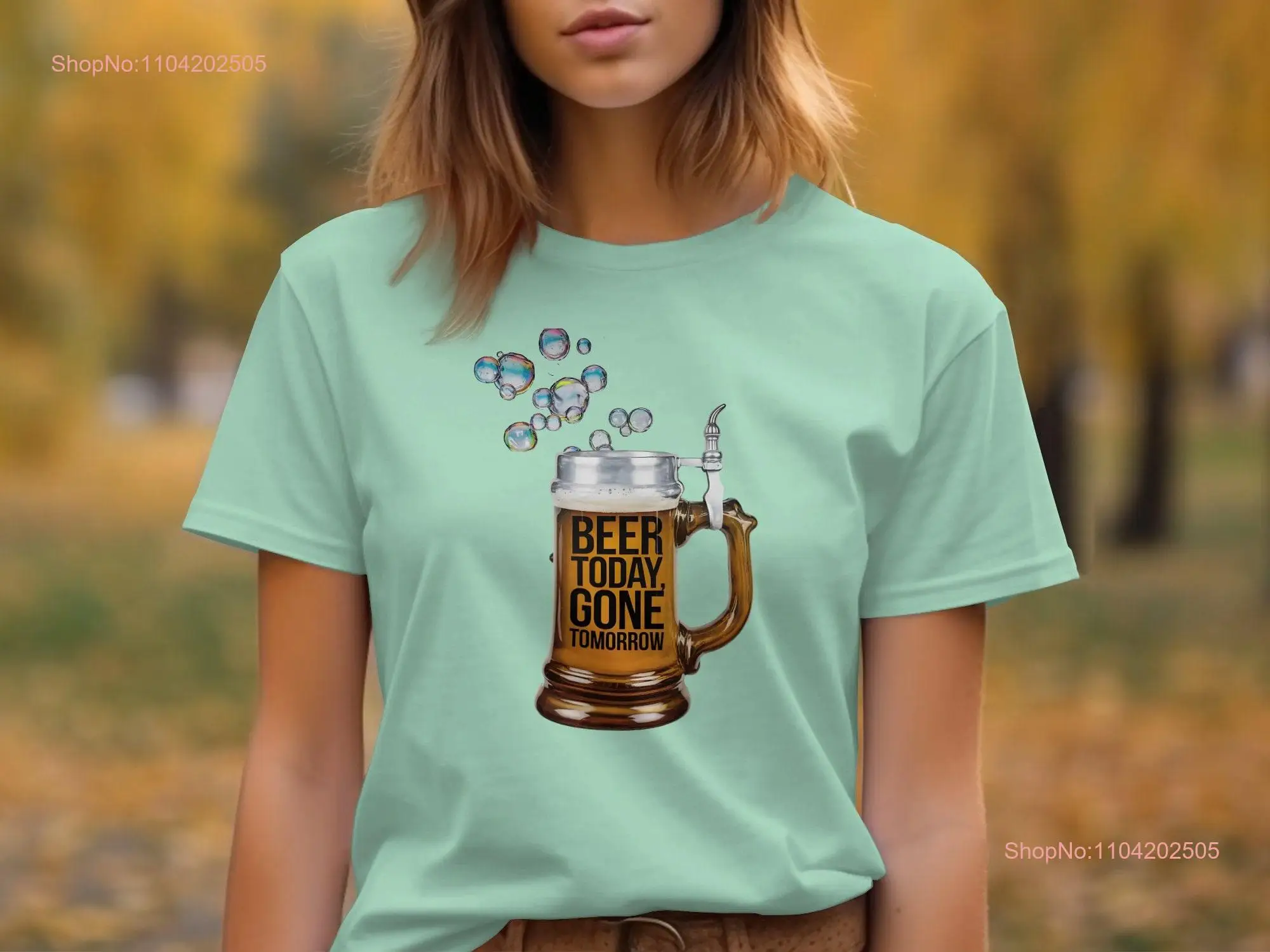 Funny Beer Mug T Shirt Hilarious Drinking Today Gone Tomorrow Novelty Alcohol Party  long or short sleeves