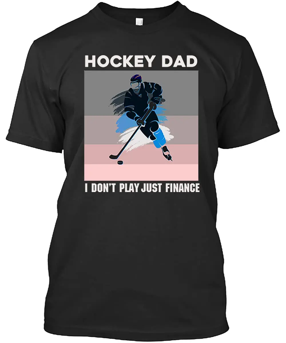 Hockey DAD, I Don't Play,  Just Finance Shirt, ce Hockey, Gift for Men Women T Shirt BlackGraphic Y2K High quality brandUnisex