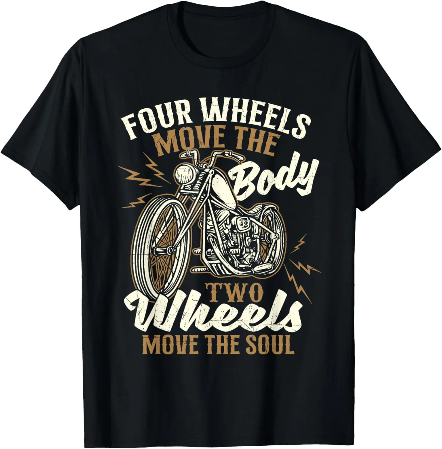 

Four Wheels Move The Body - Biker Motorcycle Motorcycling T-Shirt