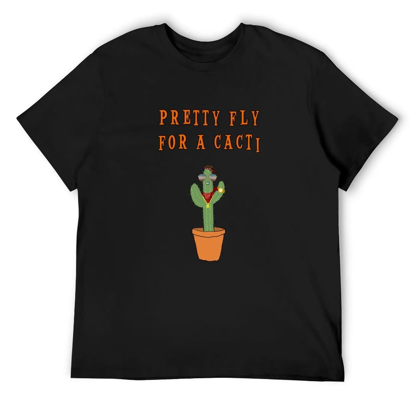 

Pretty Fly For A Cacti, Funny Cactus Pun. T-Shirt aesthetic clothes basketball graphic tees topping clothing for men
