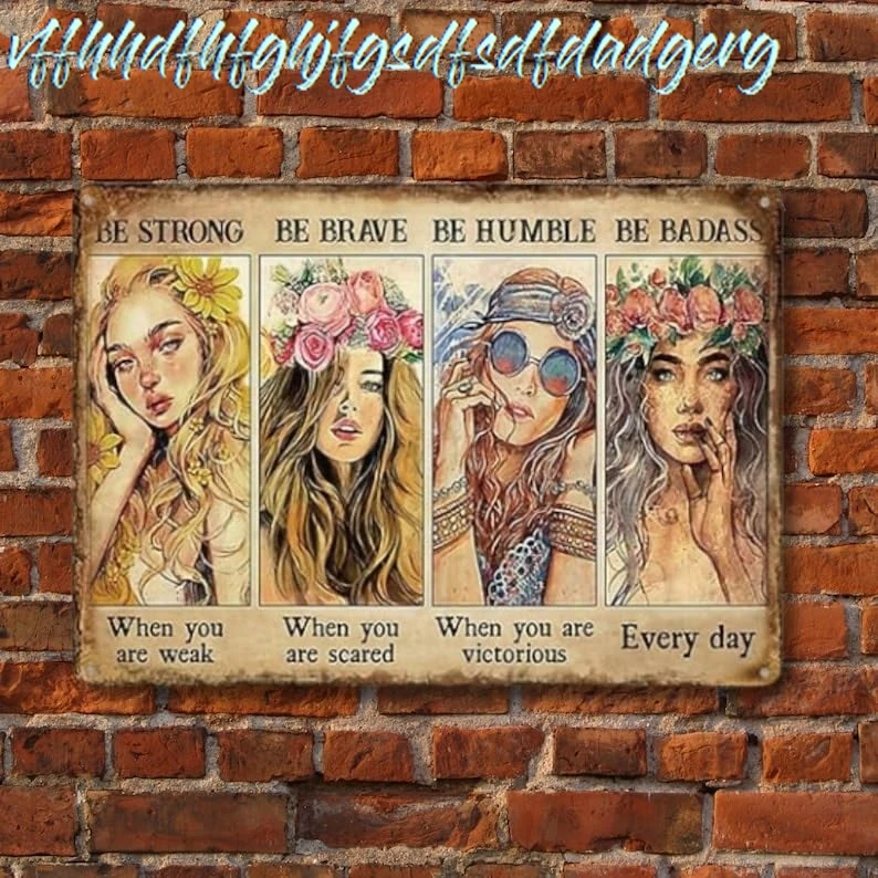 Metal Tin Sign Vintage Be Strong When You Are Weak, The Women Encourage And Inspire Board, Be Strong, Be Brave, Be Humble,  sign