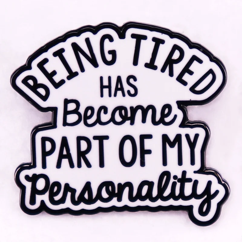 Being tired has become part of my personality badge New Parents Mum Dad Enamel Pin Brooches jewelry gift
