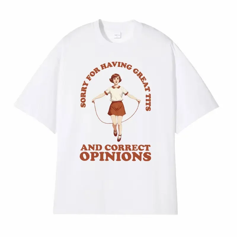 Sorry for Having Great Tits and Correct Opinions T Shirt Funny Femlmlst Meme Tshirt Men Women Retro Fashion Trend Street T-shirt